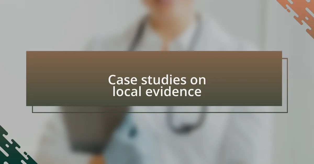Case studies on local evidence