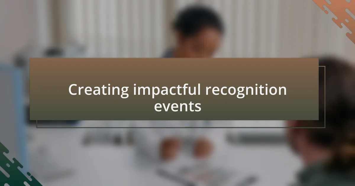 Creating impactful recognition events