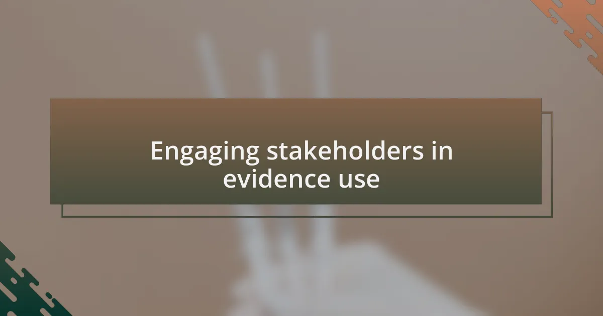 Engaging stakeholders in evidence use