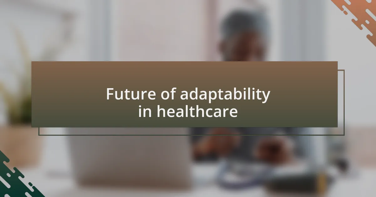 Future of adaptability in healthcare