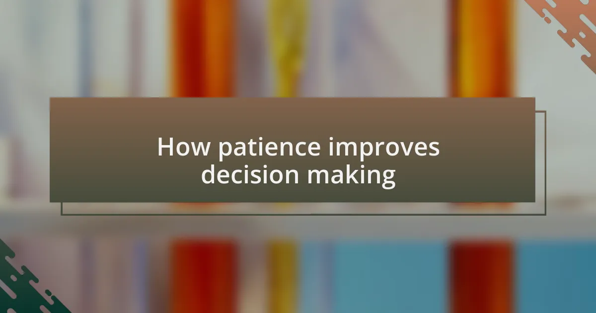 How patience improves decision making