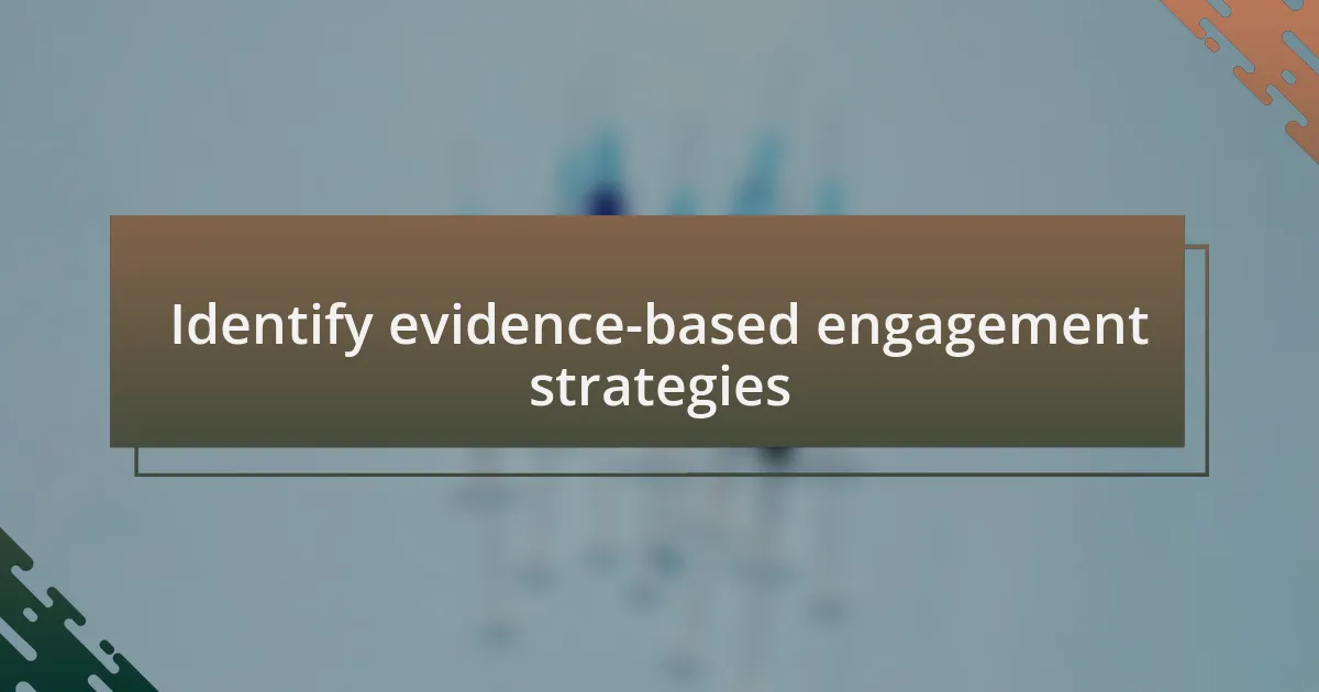 Identify evidence-based engagement strategies