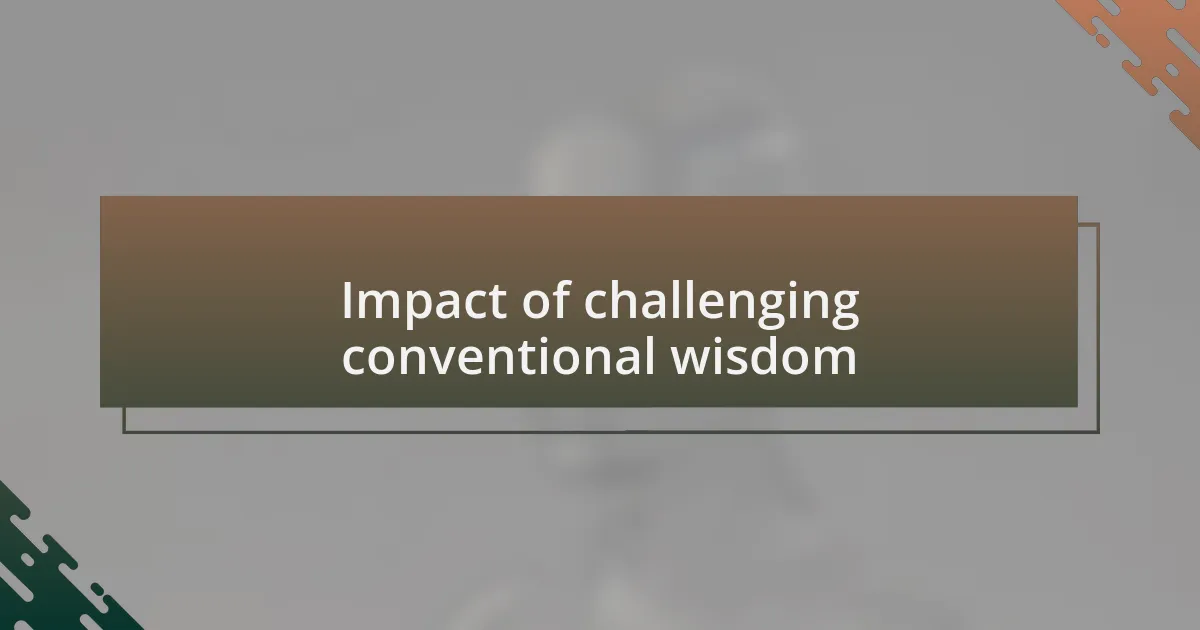 Impact of challenging conventional wisdom