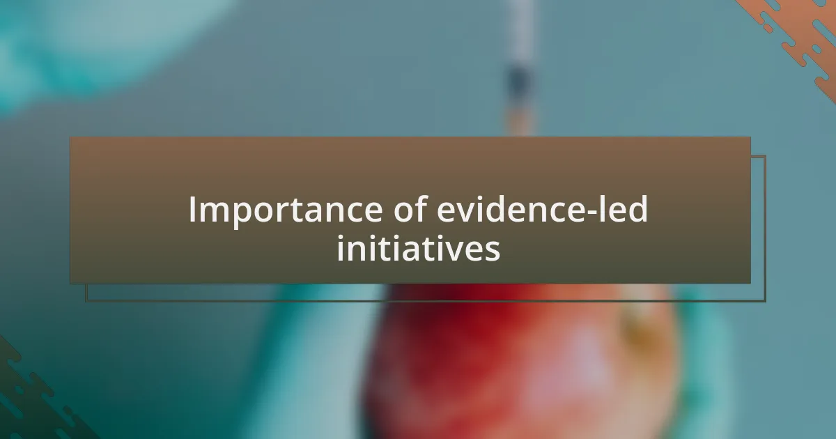 Importance of evidence-led initiatives