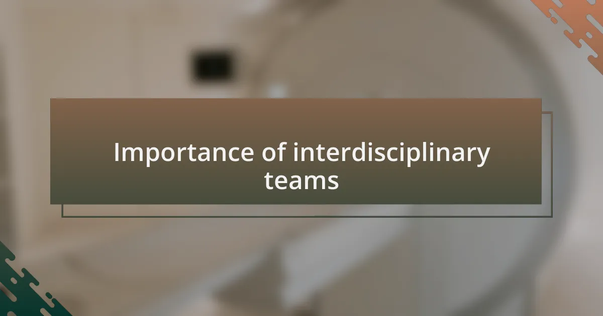 Importance of interdisciplinary teams