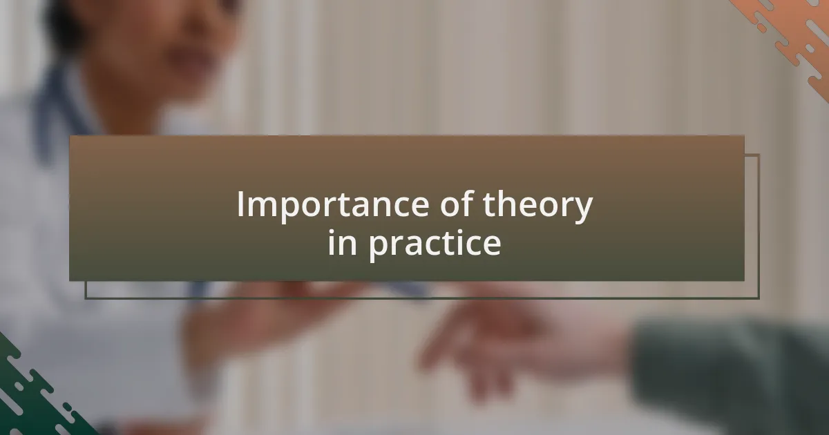 Importance of theory in practice