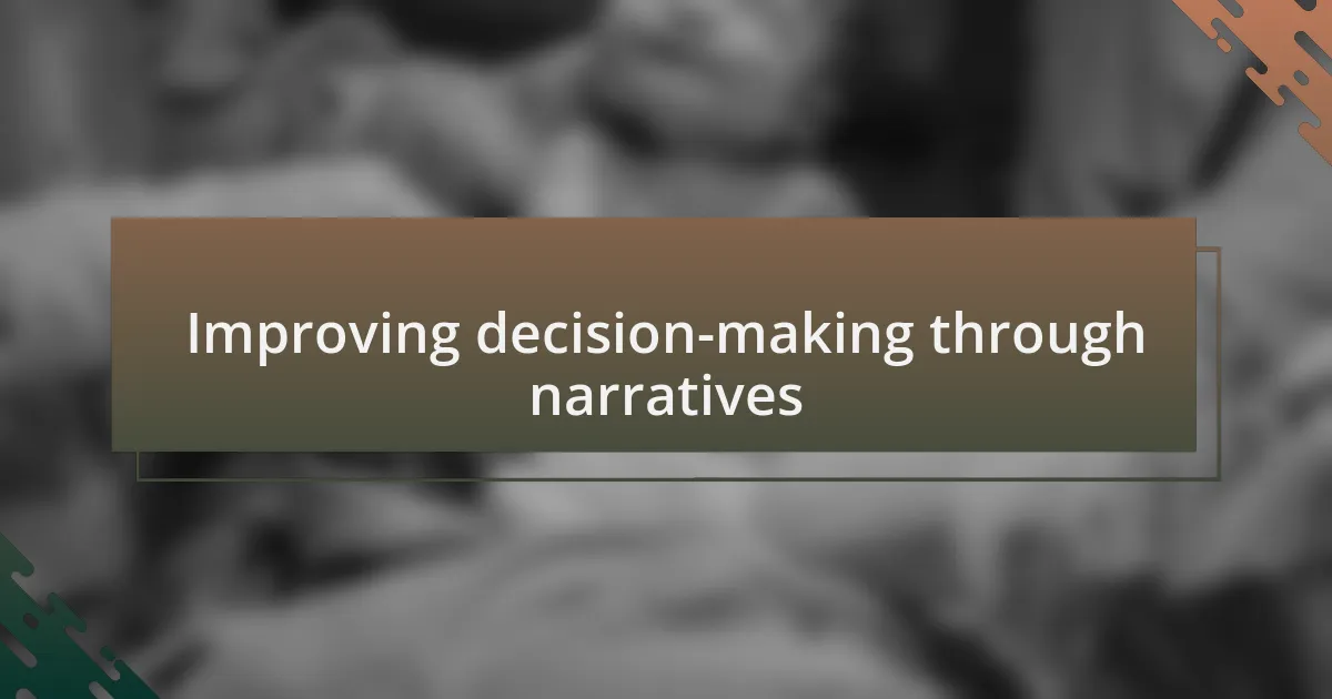 Improving decision-making through narratives
