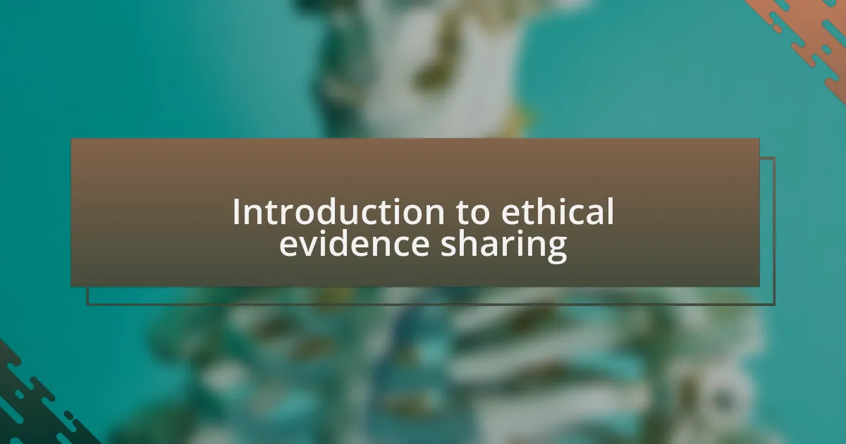 Introduction to ethical evidence sharing