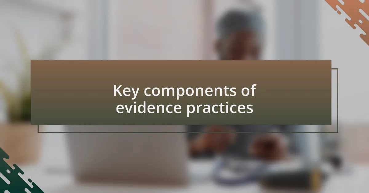 Key components of evidence practices