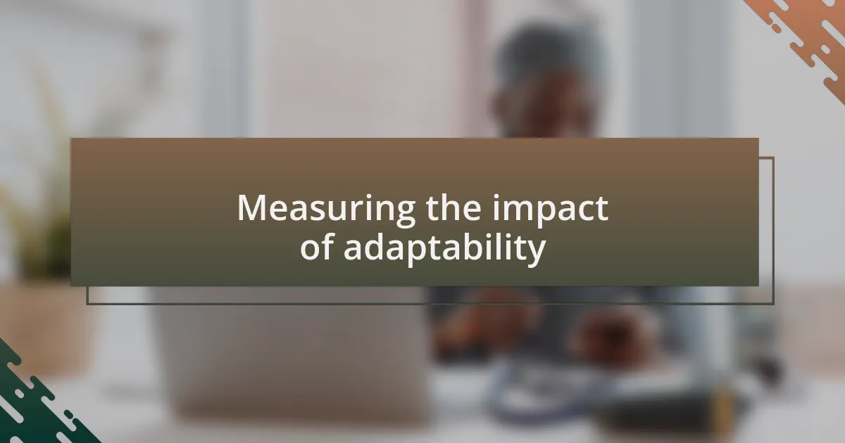 Measuring the impact of adaptability