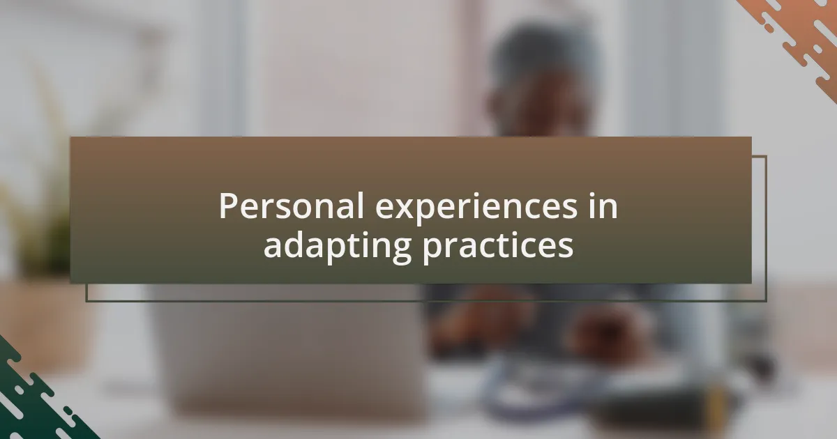 Personal experiences in adapting practices