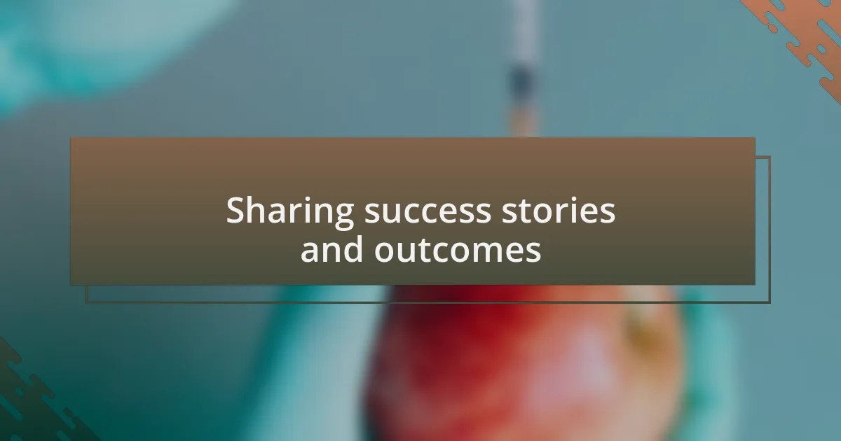 Sharing success stories and outcomes