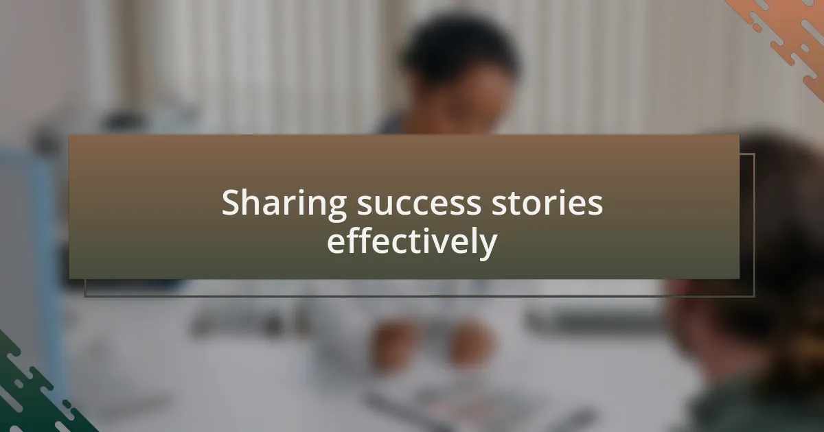 Sharing success stories effectively