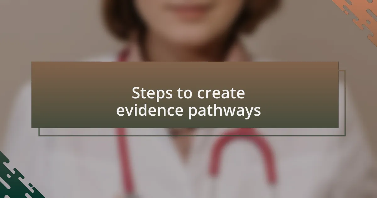 Steps to create evidence pathways