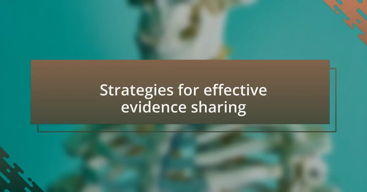 Strategies for effective evidence sharing