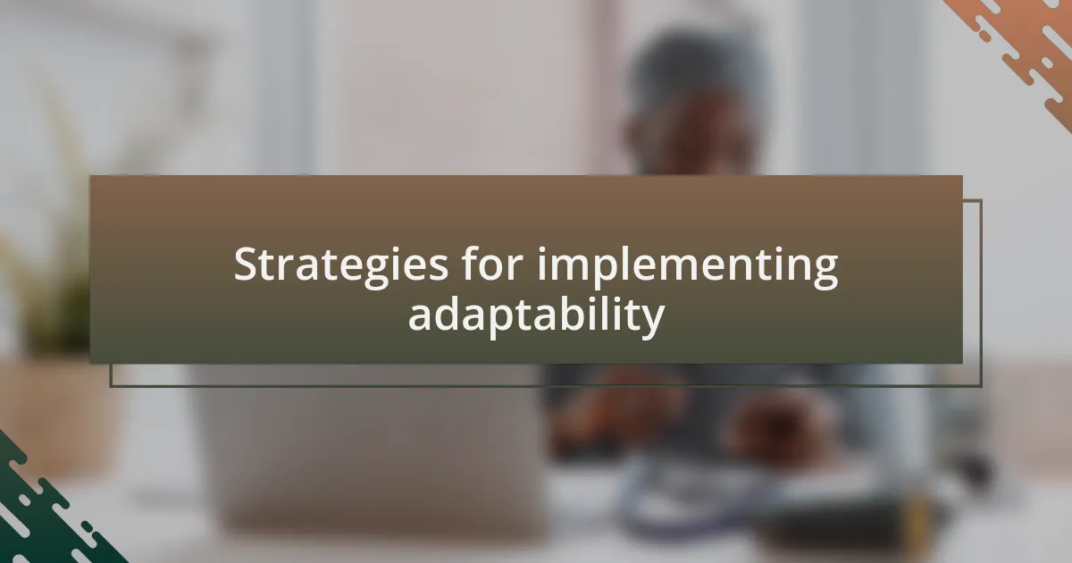Strategies for implementing adaptability