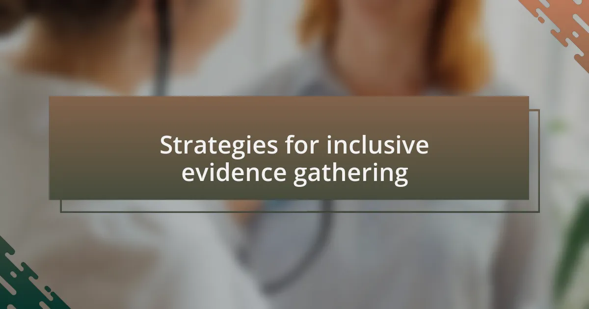 Strategies for inclusive evidence gathering