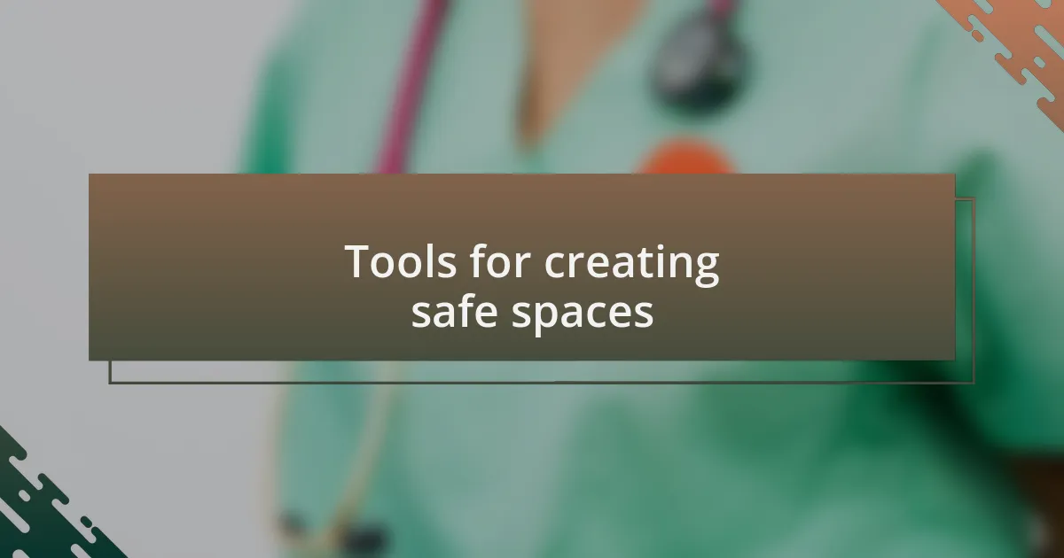 Tools for creating safe spaces