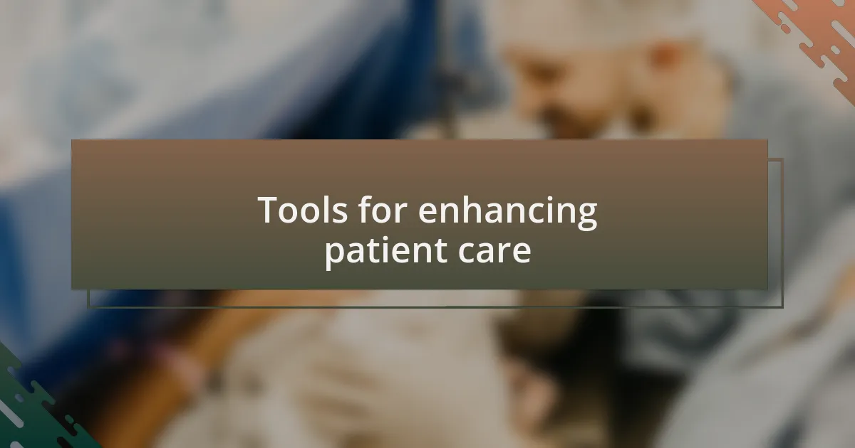 Tools for enhancing patient care