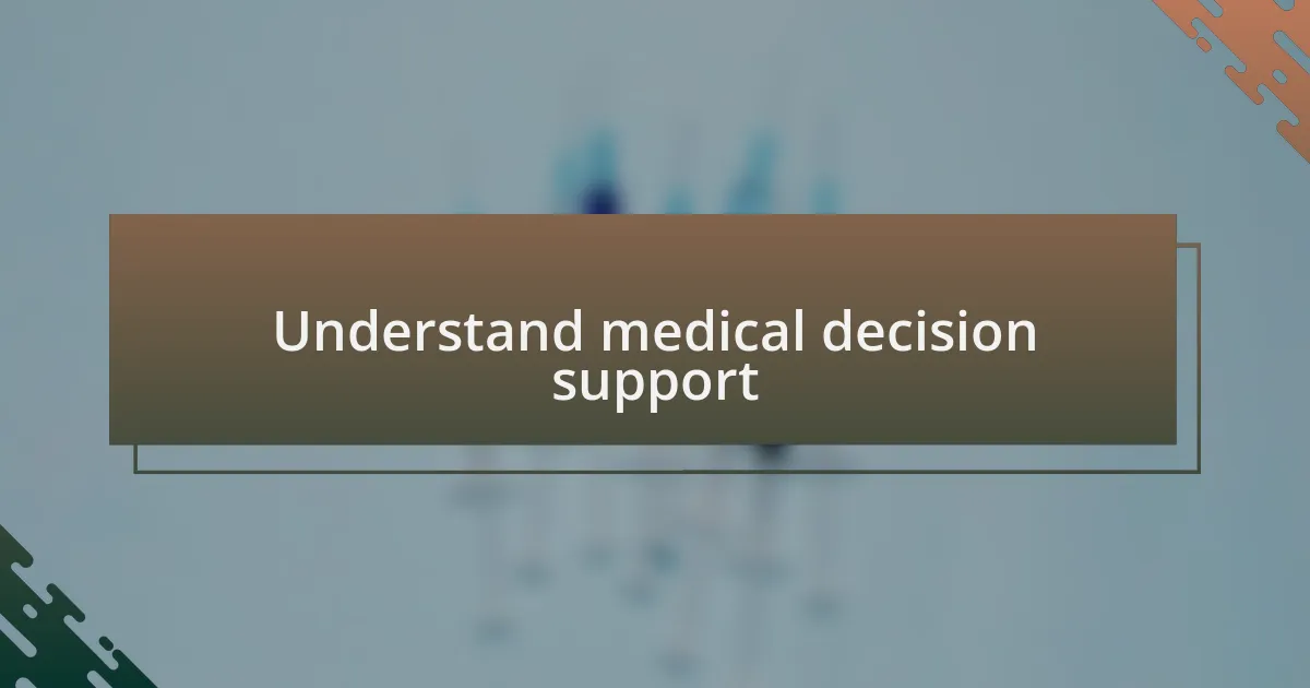 Understand medical decision support